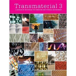 TRANSMATERIAL 3 - A CATALOG OF MATERIALS THAT REDEFINE OUR PHYSICAL ENV.