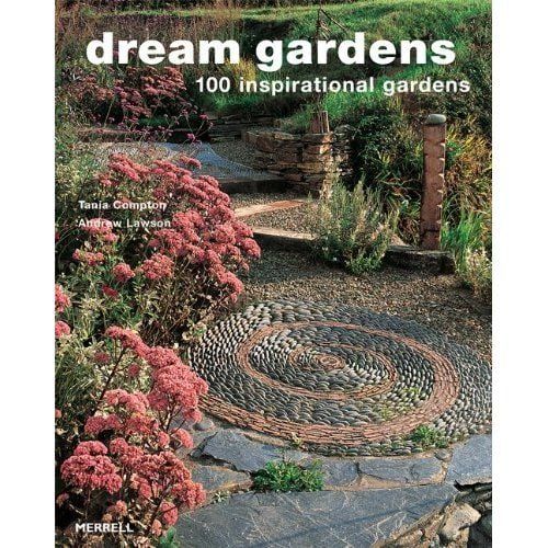 DREAM GARDENS 100 INSPIRATIONAL GARDENS