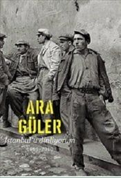 ARA GÜLER / İSTANBUL'U DİNLİYORUM 1950-2010