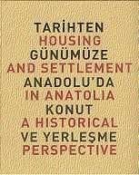 TARİHTEN GÜNÜMÜZE ANADOLU'DA KONUT VE YERLEŞME