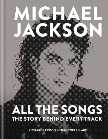 MICHAEL JACKSON - All the Songs The Story Behind Every Track