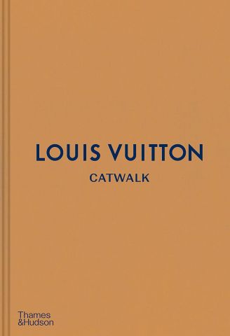 LOUIS VUITTON CATWALK: The Complete Fashion Collections