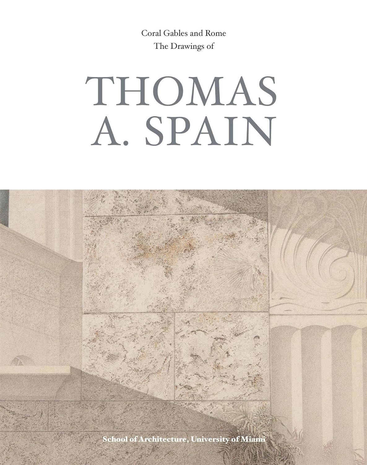 The Drawings of THOMAS A,SPAIN Coral Gables and Rome