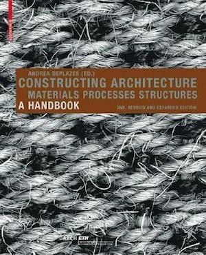 CONSTRUCTING ARCHITECTURE  - A HANDBOOK: Materials, Processes, Structures