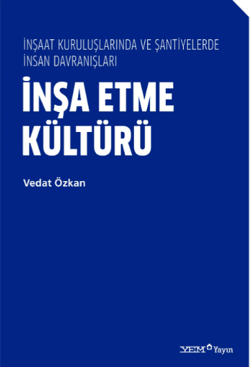 İnşa Etme Kültürü – İnşaat Kuruluşlarında ve Şantiyelerde İnsan Davranışları