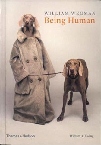 BEING HUMAN - WILLIAM WEGMAN